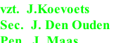 vzt.  J.Koevoets
Sec.  J. Den Ouden
Pen.  J. Maas