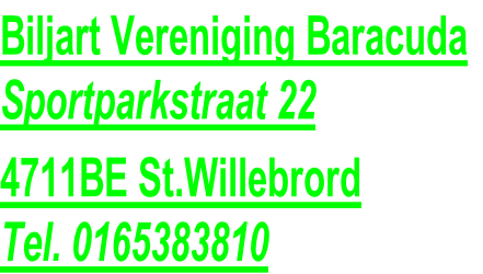 Biljart Vereniging Baracuda
Sportparkstraat 22
4711BE St.Willebrord
Tel. 0165383810